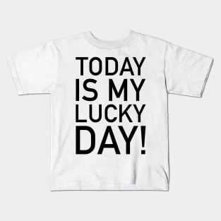 Today is my lucky day! Kids T-Shirt